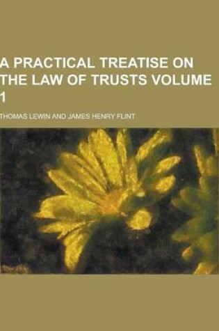 Cover of A Practical Treatise on the Law of Trusts Volume 1