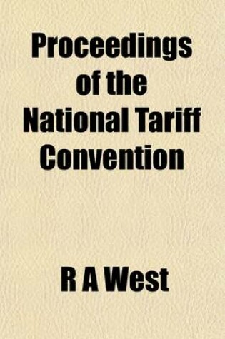 Cover of Proceedings of the National Tariff Convention; Held at the Cooper Institute, New York, November 29 and 30, 1881