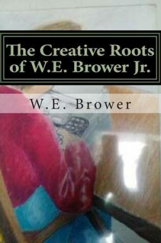 Cover of The Creative Roots of W.E. Brower Jr.