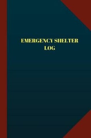 Cover of Emergency Shelter Log (Logbook, Journal - 124 pages, 6" x 9")