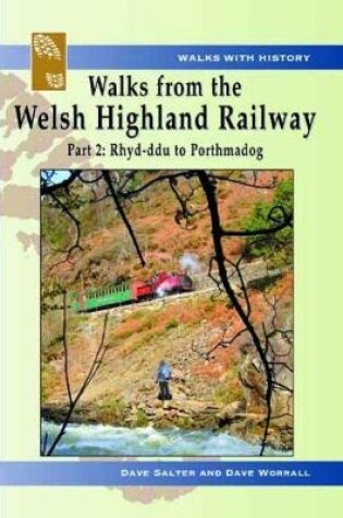 Cover of Walks with History Series: Walks from the Welsh Highland Railway - Part 2. Rhyd-Ddu to Porthmadog