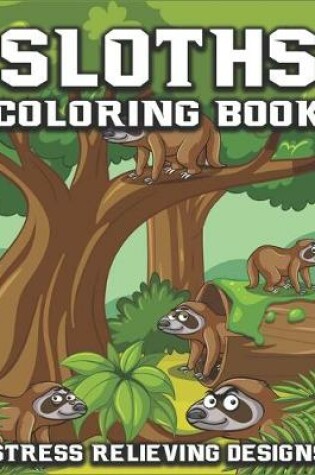 Cover of Sloth Coloring Book Stress Relieving Designs