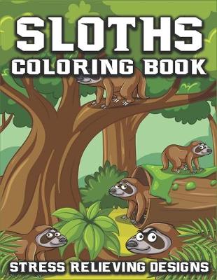 Book cover for Sloth Coloring Book Stress Relieving Designs