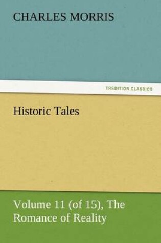 Cover of Historic Tales, Volume 11 (of 15) The Romance of Reality