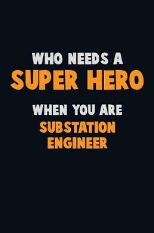 Cover of Who Need A SUPER HERO, When You Are Substation Engineer