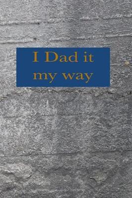 Book cover for I Dad It My Way