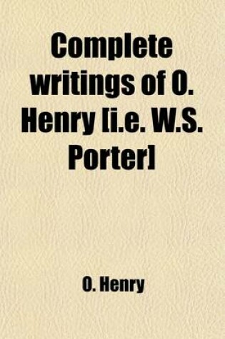 Cover of Complete Writings of O. Henry [I.E. W.S. Porter] Volume 4