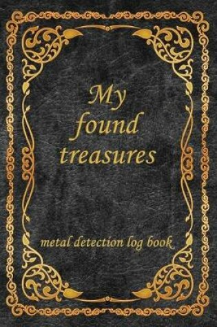 Cover of My Found Treasures, metal detection log book.