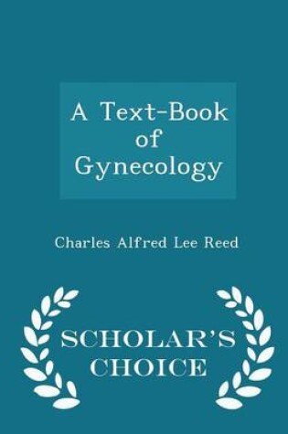 Cover of A Text-Book of Gynecology - Scholar's Choice Edition