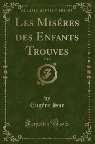 Cover of Les Miséres Des Enfants Trouves, Vol. 2 (Classic Reprint)