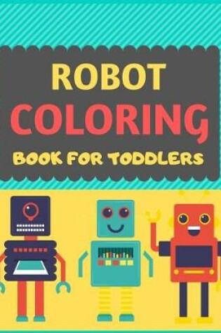 Cover of Robot Coloring Book For Toddlers