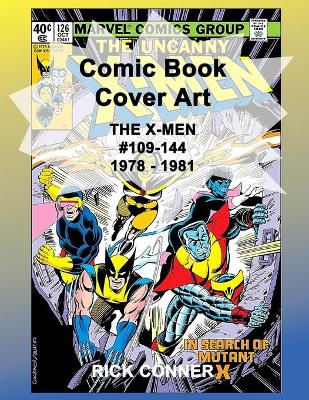 Book cover for Comic Book Cover Art THE X-MEN #109-144 1978 - 1981