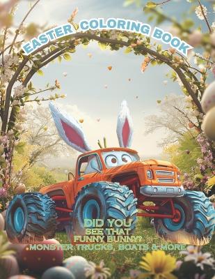 Book cover for Coloring Book Did you see that funny bunny? Monster Trucks Boats and More