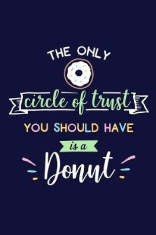 Cover of The Only Circle Of Trust You Should Have Is A Donut