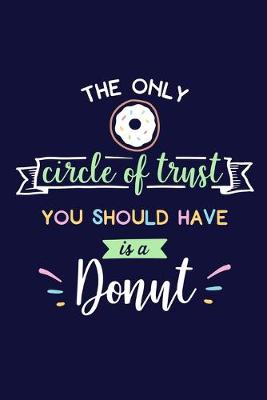 Book cover for The Only Circle Of Trust You Should Have Is A Donut