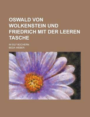 Book cover for Oswald Von Wolkenstein Und Friedrich Mit Der Leeren Tasche; In Eilf Buchern