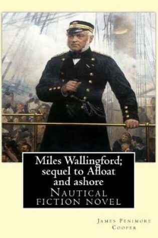 Cover of Miles Wallingford; sequel to Afloat and ashore. By; James Fenimore Cooper