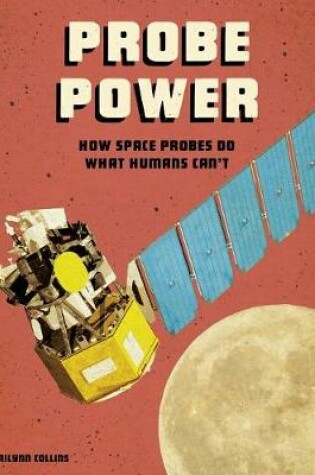 Cover of Probe Power: How Space Probes Do What Humans Cant (Future Space)
