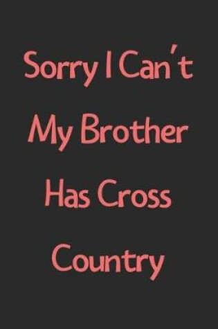 Cover of Sorry I Can't My Brother Has Cross Country