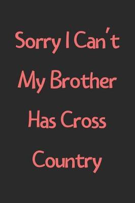 Book cover for Sorry I Can't My Brother Has Cross Country