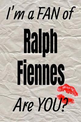 Cover of I'm a Fan of Ralph Fiennes Are You? Creative Writing Lined Journal