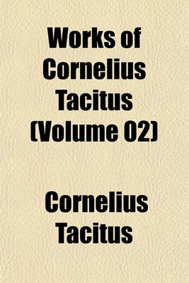 Book cover for Works of Cornelius Tacitus (Volume 02)