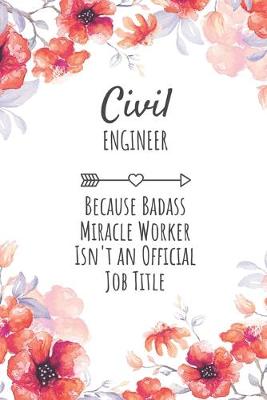 Book cover for Civil Engineer Because Badass Miracle Worker Isn't an Official Job Title