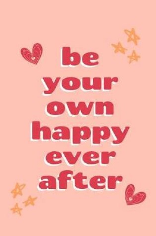 Cover of Be Your Own Happy Ever After