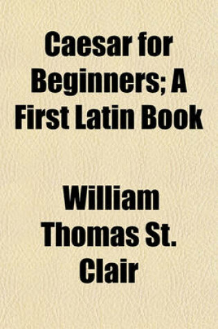 Cover of Caesar for Beginners; A First Latin Book