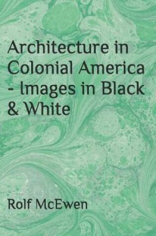 Cover of Architecture in Colonial America - Images in Black & White