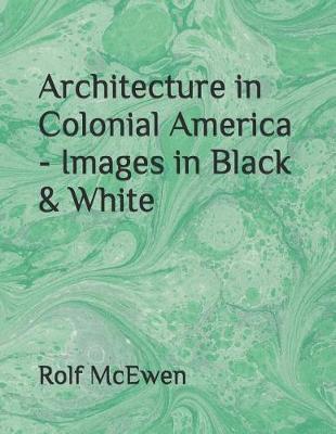 Book cover for Architecture in Colonial America - Images in Black & White
