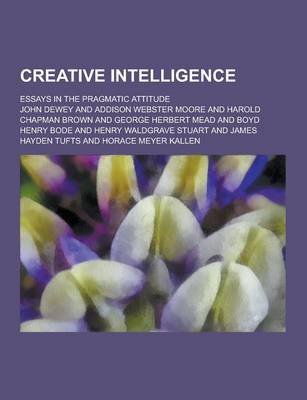 Book cover for Creative Intelligence; Essays in the Pragmatic Attitude