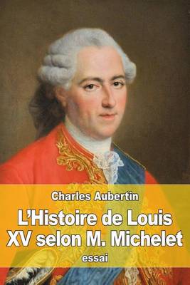 Book cover for L'Histoire de Louis XV selon M. Michelet