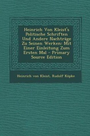 Cover of Heinrich Von Kleist's Politische Schriften Und Andere Nachtrage Zu Seinen Werken