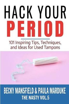 Book cover for Hack Your Period - 101 Inspiring Tips, Techniques, and Ideas for Used Tampons