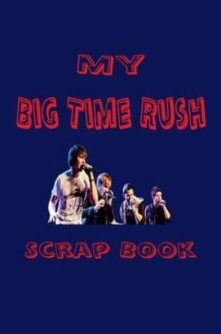 Cover of My Big Time Rush Scrap Book