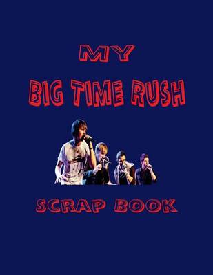 Book cover for My Big Time Rush Scrap Book