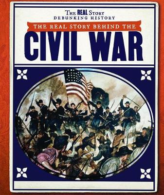 Cover of The Real Story Behind the Civil War