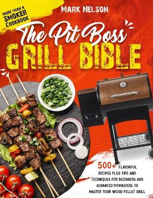 Book cover for The Pit Boss Grill Bible - More than a Smoker Cookbook