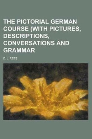 Cover of The Pictorial German Course (with Pictures, Descriptions, Conversations and Grammar