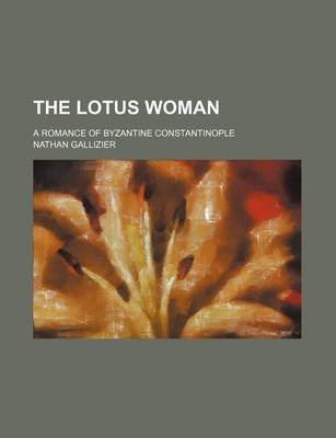 Book cover for The Lotus Woman; A Romance of Byzantine Constantinople