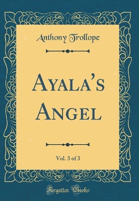 Book cover for Ayala's Angel, Vol. 3 of 3 (Classic Reprint)