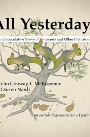 Cover of All Yesterdays: Unique and Speculative Views of Dinosaurs and Other Prehistoric Animals
