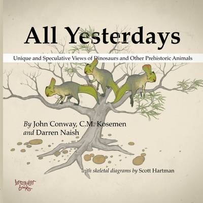 Book cover for All Yesterdays: Unique and Speculative Views of Dinosaurs and Other Prehistoric Animals