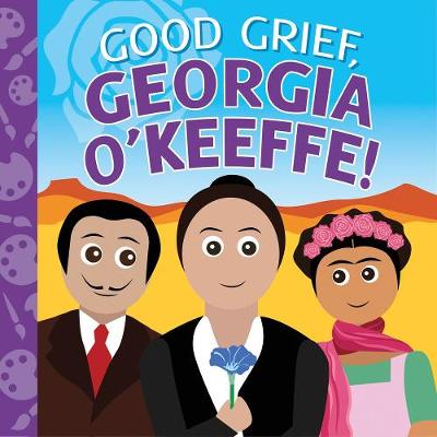 Book cover for Good Grief, Georgia O'Keeffe!