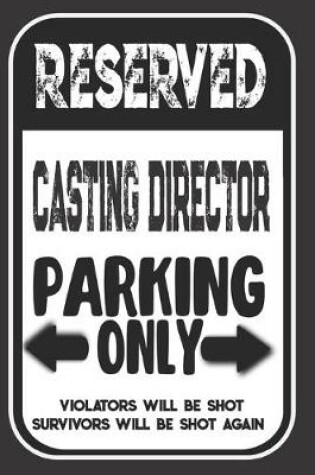 Cover of Reserved Casting Director Parking Only. Violators Will Be Shot. Survivors Will Be Shot Again