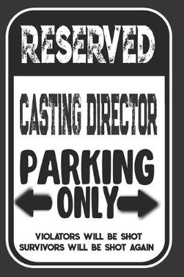 Book cover for Reserved Casting Director Parking Only. Violators Will Be Shot. Survivors Will Be Shot Again