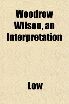 Book cover for Woodrow Wilson, an Interpretation