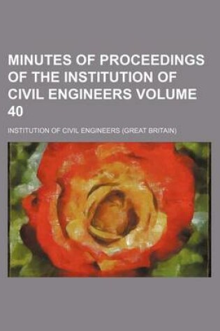 Cover of Minutes of Proceedings of the Institution of Civil Engineers Volume 40