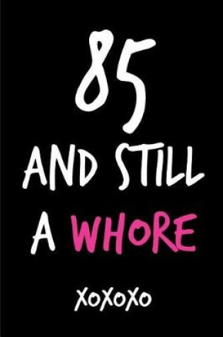 Cover of 85 and Still a Whore